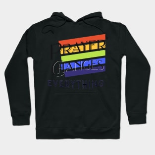 Prayer Changes Everything Hoodie